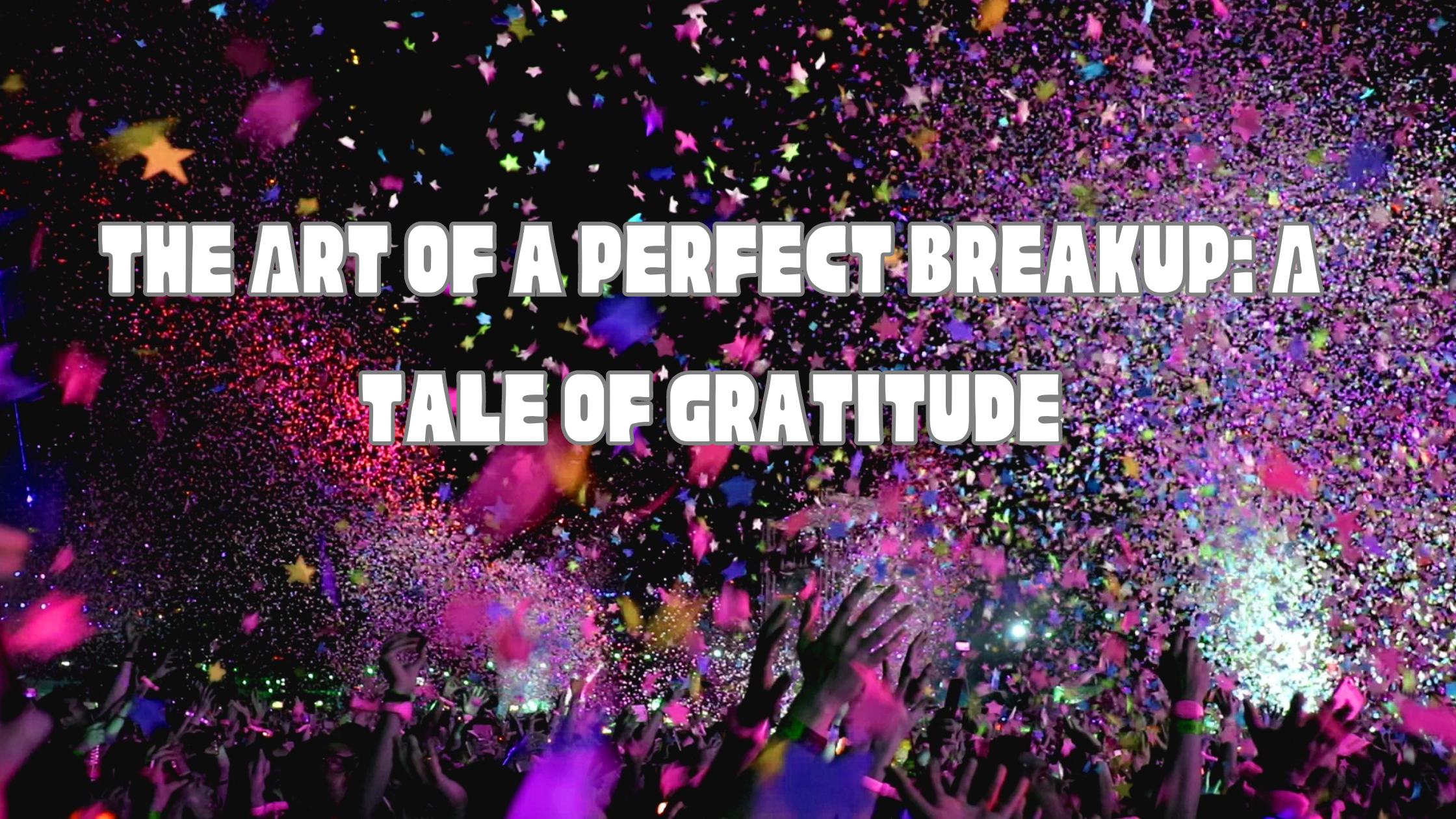 The Art of a Perfect Breakup: A Tale of Gratitude