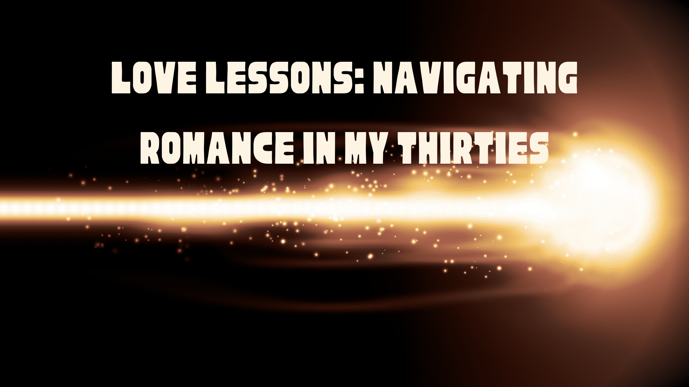 Love Lessons: Navigating Romance in My Thirties