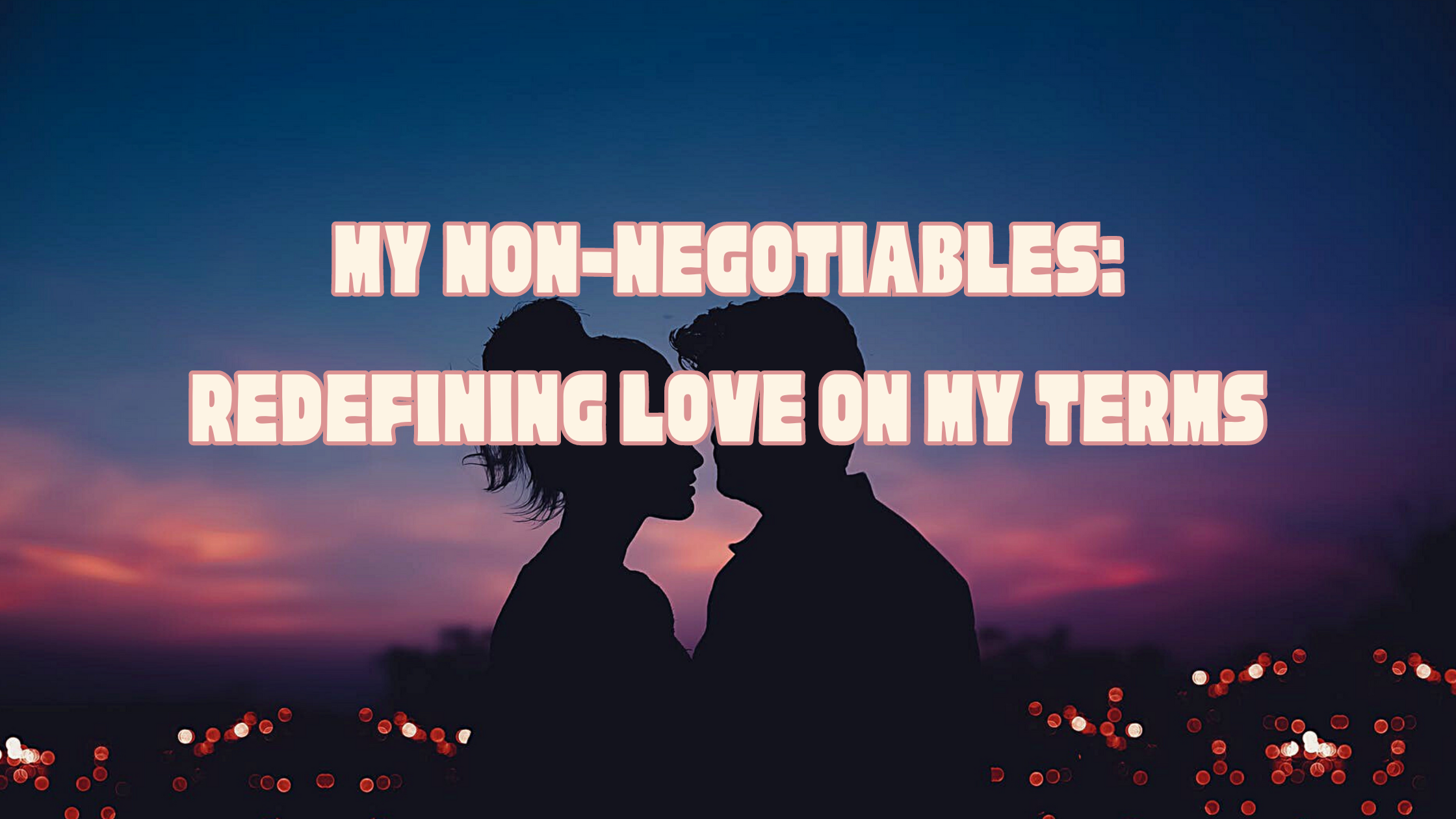 My Non-Negotiables: Redefining Love on My Terms