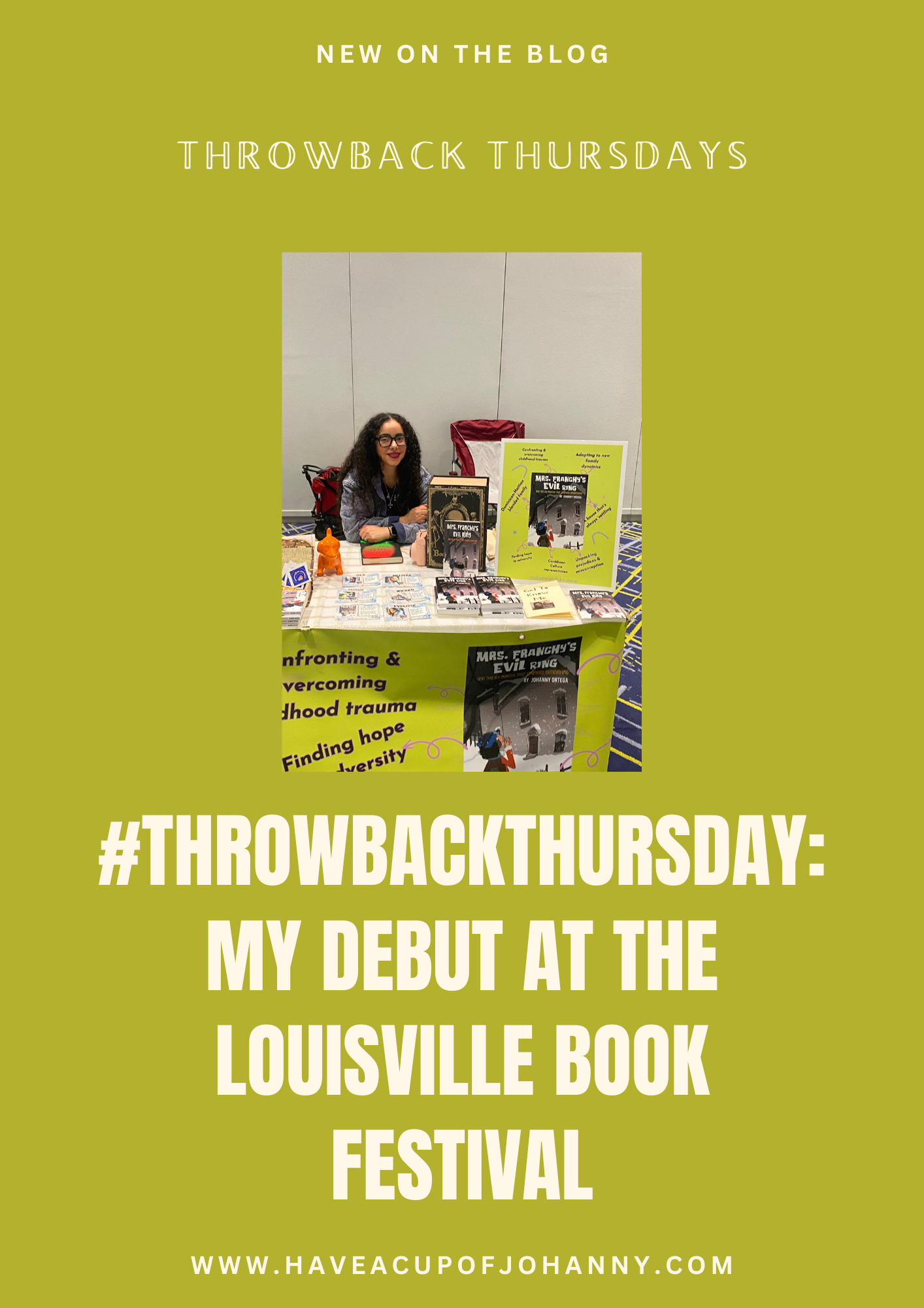 Promotional blog post image for 'Throwback Thursday: My Debut at the Louisville Book Festival.' The image features the author seated at a table displaying her books, including 'Mrs. Franchy's Evil Ring.' The setting includes promotional materials about overcoming childhood trauma and finding hope through adversity. The background is a simple, neutral conference hall, emphasizing the author's presence and her works. The header and footer announce the blog update with the website 'www.haveacupofjohanny.com' encouraging readers to learn more about the event and the author's experiences.