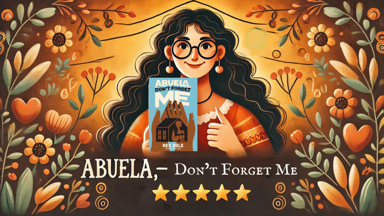 Book Review: Abuela, Don’t Forget Me by Rex Ogle