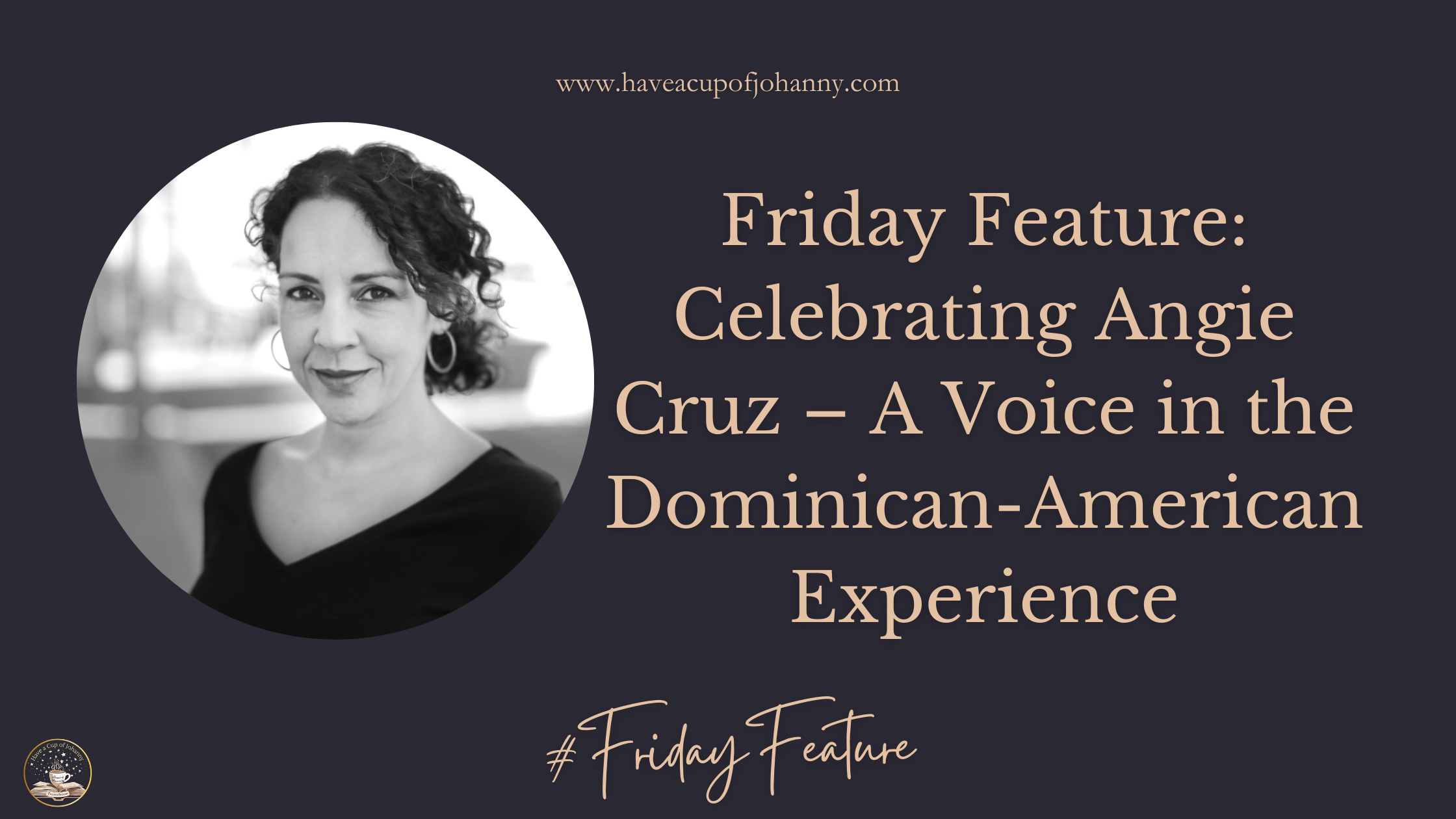 A black and white photo of Angie Cruz with text reading, “Friday Feature: Celebrating Angie Cruz – A Voice in the Dominican-American Experience.” The image invites readers to explore Angie Cruz’s work and learn more about her contributions to literature.