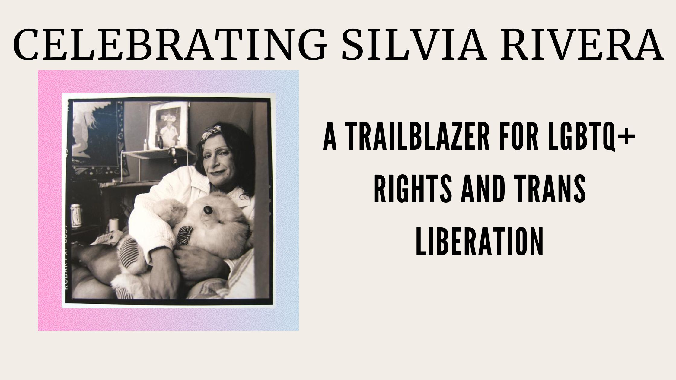 Celebrating Silvia Rivera: A Trailblazer for LGBTQ+ Rights and Trans Liberation