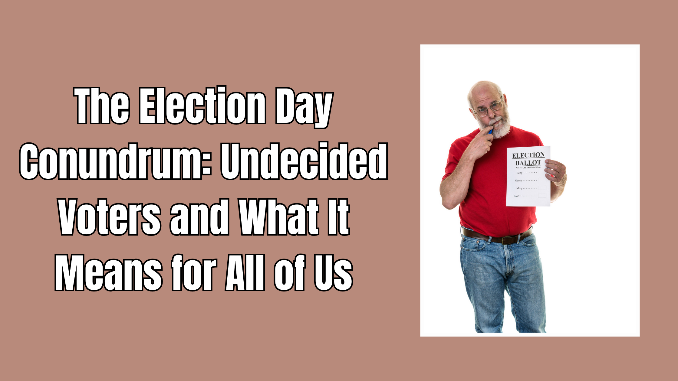 The Election Day Conundrum: Undecided Voters and What It Means for All of Us