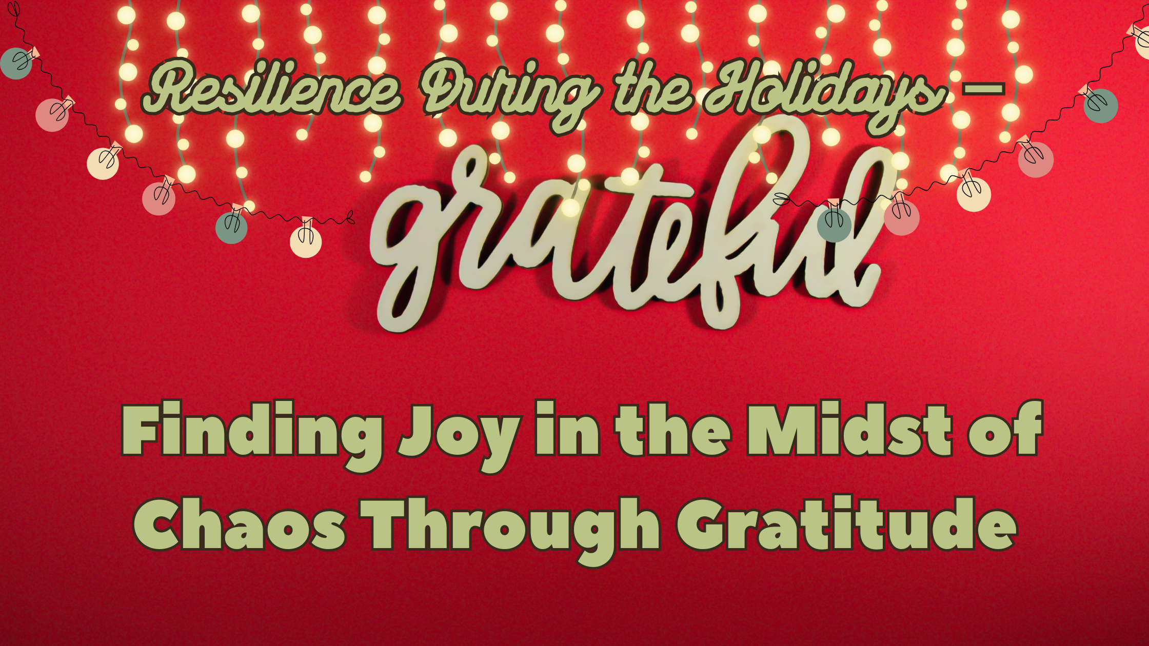 Resilience During the Holidays – Finding Joy in the Midst of Chaos Through Gratitude