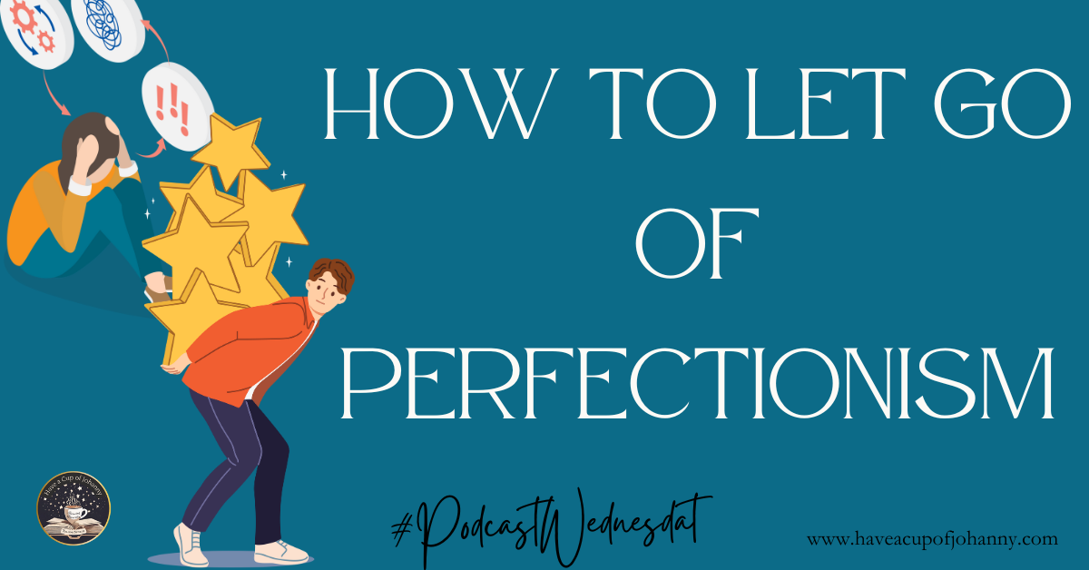 Embracing Imperfection: Overcoming Perfectionism for Growth and Joy
